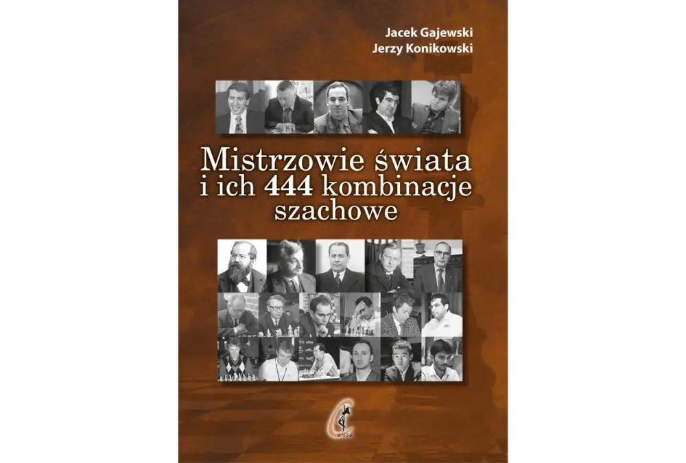 Mistrzowie świata i ich 444 kombinacje szachowe (zaktualizowane wydanie 3) - J. Gajewski, J. Konikowski