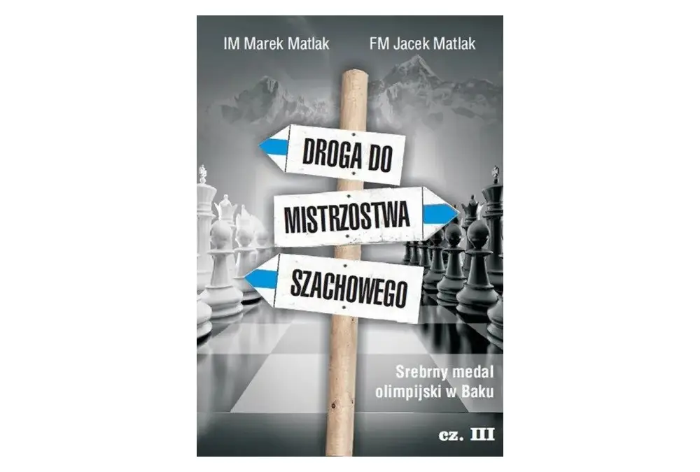 Droga do mistrzostwa szachowego cz. 3 - M. Matlak, J. Matlak