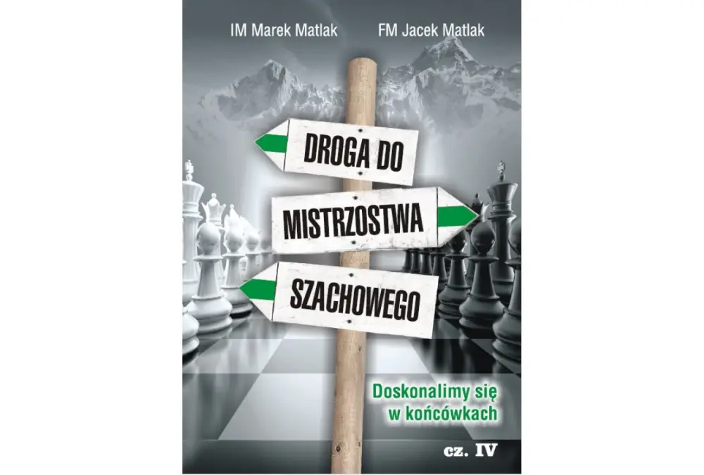 Droga do mistrzostwa szachowego cz. 4 - M. Matlak, J. Matlak