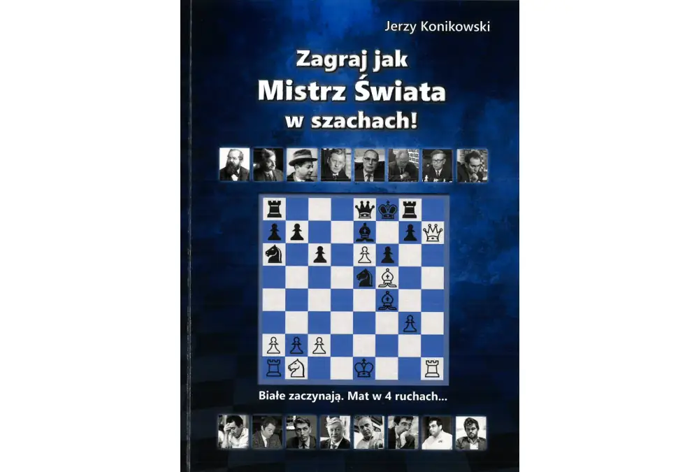 Zagraj jak Mistrz Świata w szachach! - J. Konikowski