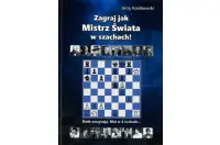 Zagraj jak Mistrz Świata w szachach! - J. Konikowski Zagraj jak Mistrz Świata w szachach! - J. Konikowski