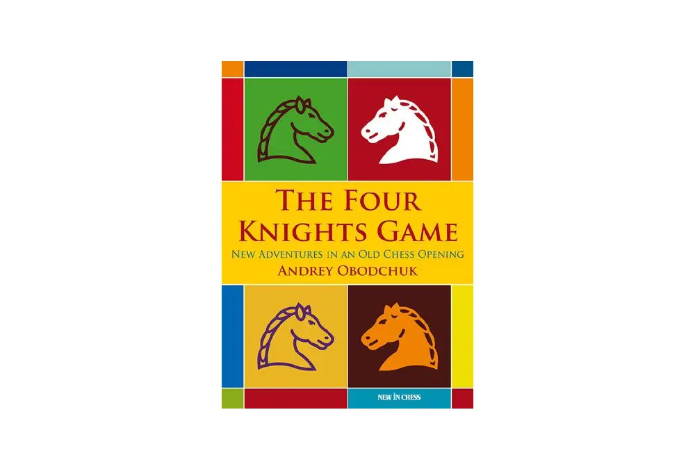 The Four Knights Game: A New Repertoire in an Old Chess Opening