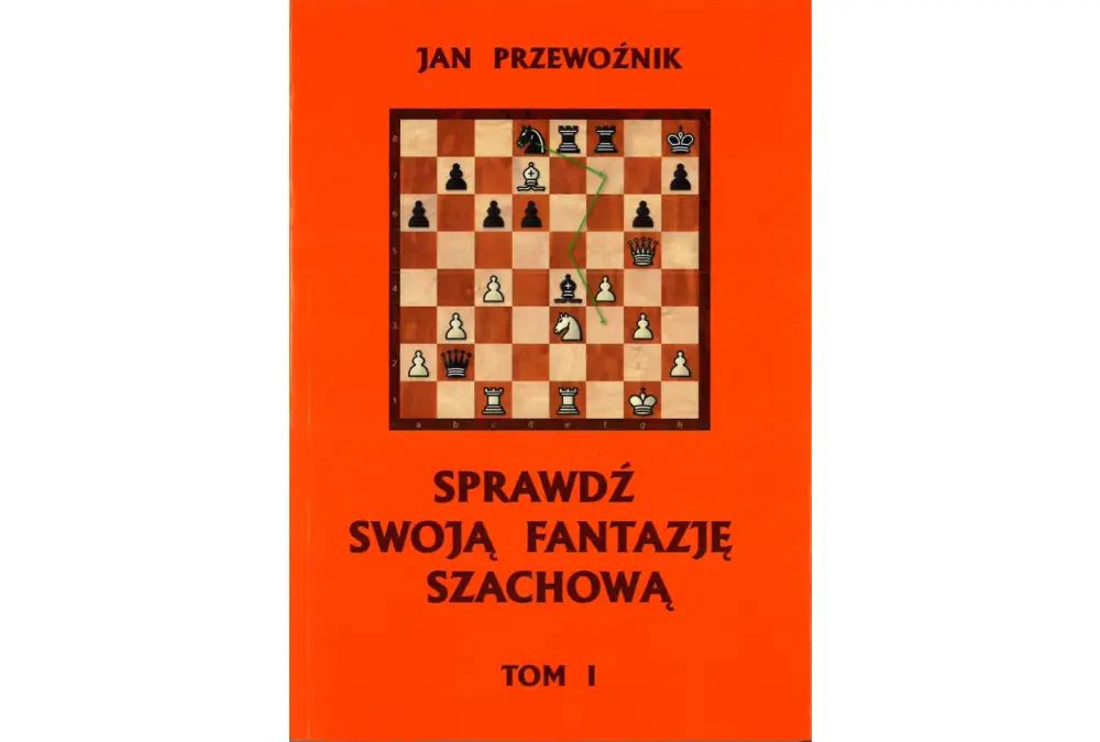 Sprawdź swoją fantazję szachową TOM 1 - Jan Przewoźnik