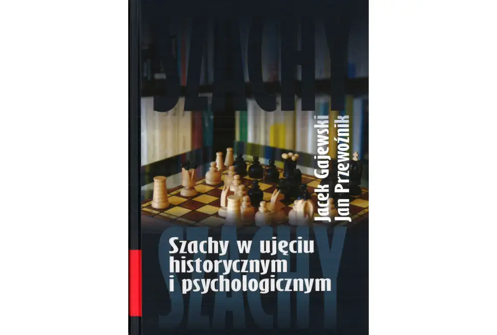 Szachy w ujęciu historycznym i psychologicznym - J. Przewoźnik, J. Gajewski