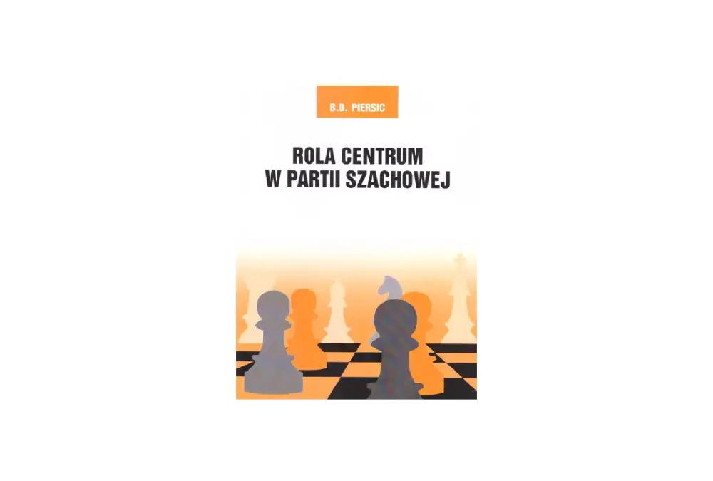 Rola centrum w partii szachowej - B. D. Persic