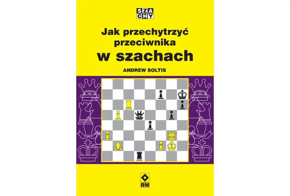 Jak przechytrzyć przeciwnika w szachach - Andrew Soltis