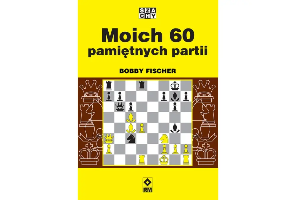 Moich 60 pamiętnych partii - Bobby Fischer