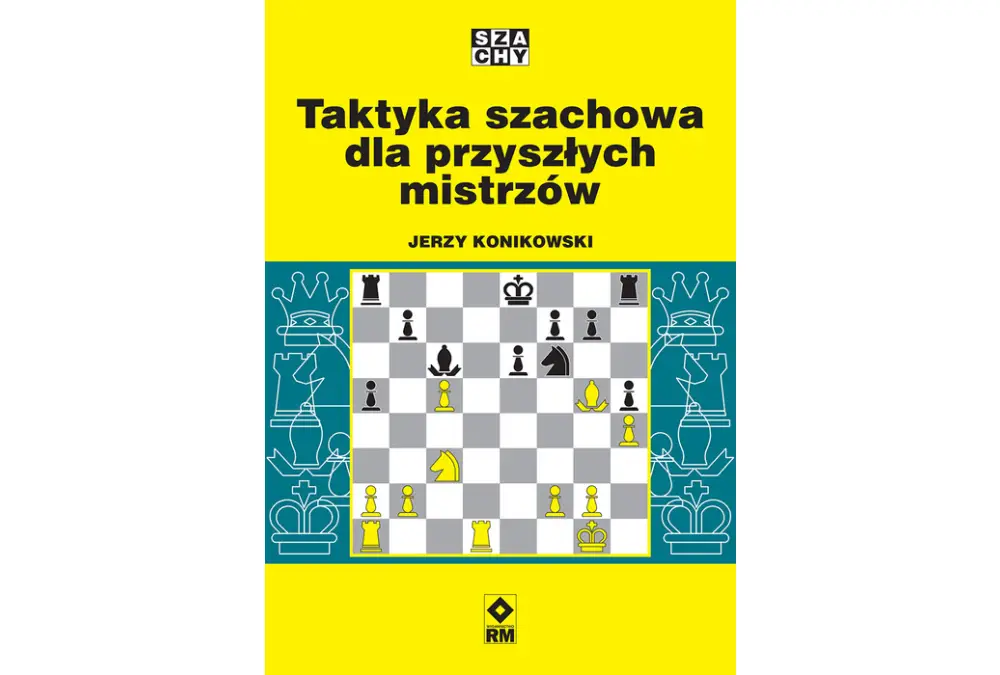Taktyka szachowa dla przyszłych mistrzów - Jerzy Konikowski