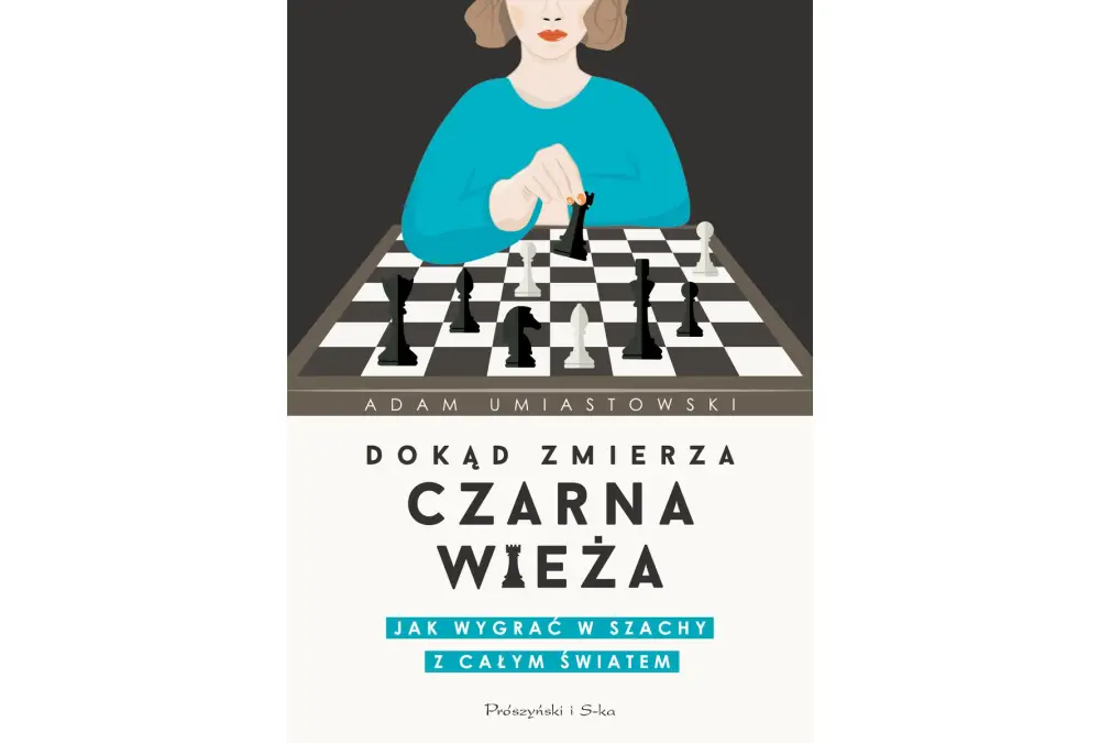 Dokąd zmierza czarna wieża. Jak wygrać w szachy z całym światem - A. Umiastowski
