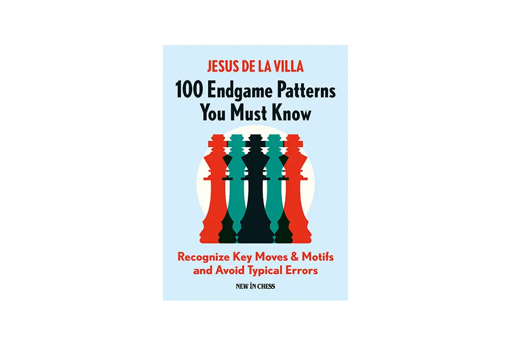 100 Endgame Patterns You Must Know: Recognize Key Moves & Motifs and Avoid Typical Errors - Jesus de la Villa Garcia