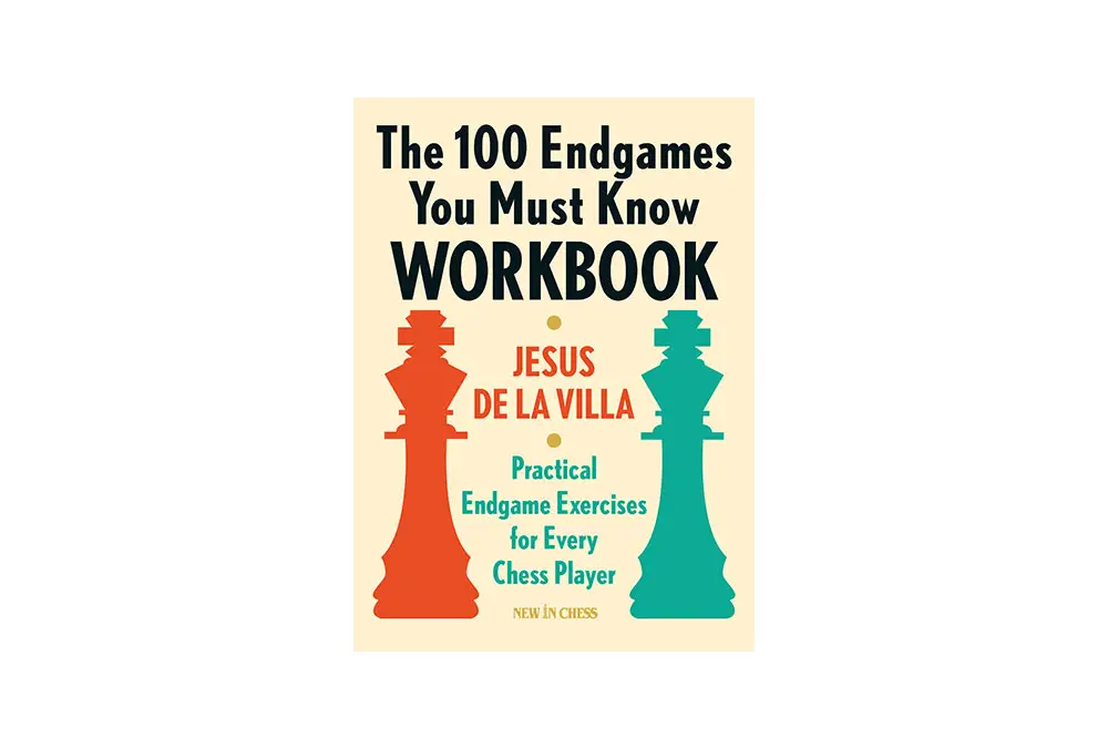 The 100 Endgames You Must Know Workbook: Practical Endgame Exercises for Every Chess Player - Jesus de la Villa Garcia