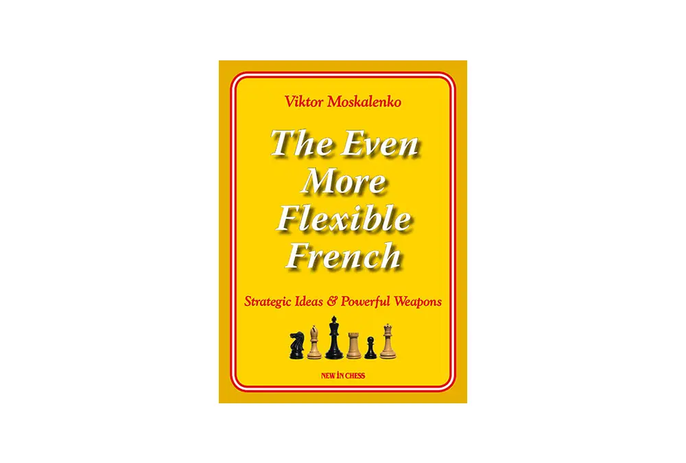 The Even More Flexible French: Strategic Ideas & Powerful Weapons