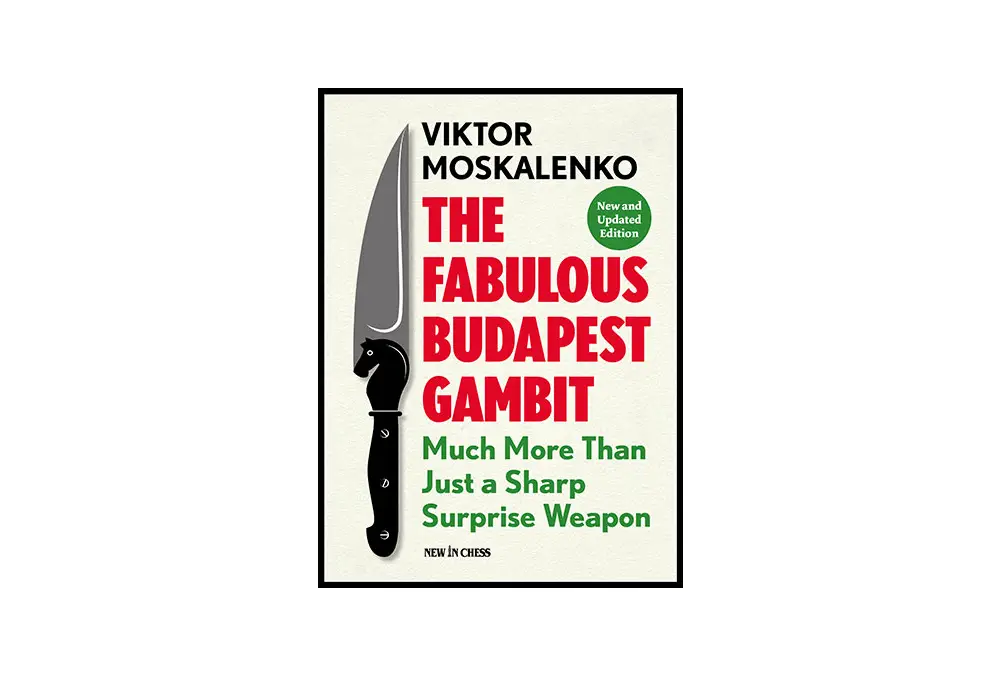 The Fabulous Budapest Gambit - New and Updated Edition: Much more Than Just a Sharp Surprise Weapon