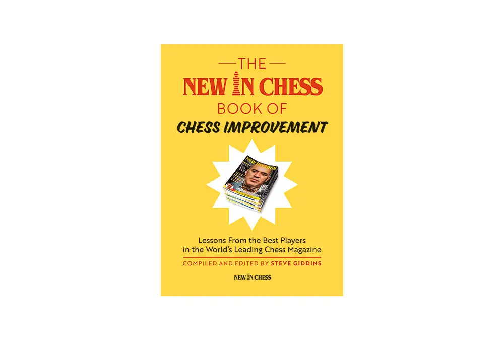 The New In Chess Book of Chess Improvement: Lessons From the Best Players in the World