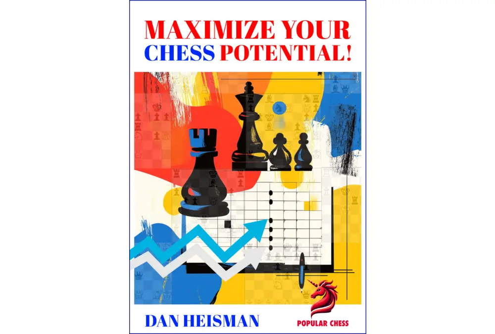Maximize Your Chess Potential! Learn to study more effectively by Dan Heisman