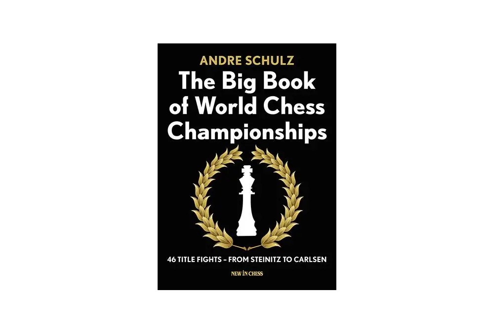 The Big Book of World Chess Championships: 46 Title Fights – from Steinitz to Carlsen