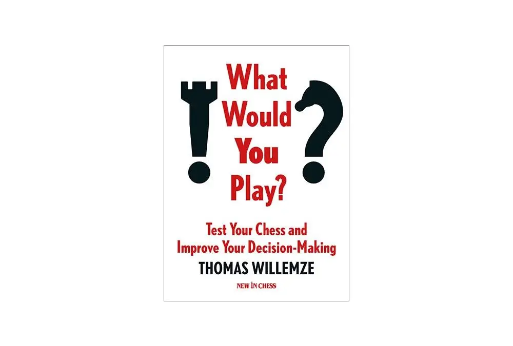 What Would You Play? Test Your Chess and Improve Your Decision-Making by Thomas Willemze (miękka okładka)